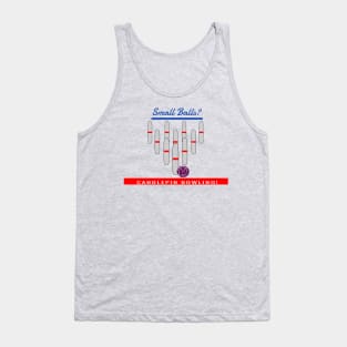 Small Balls?  Then It Must be Candlepin Bowling! Tank Top